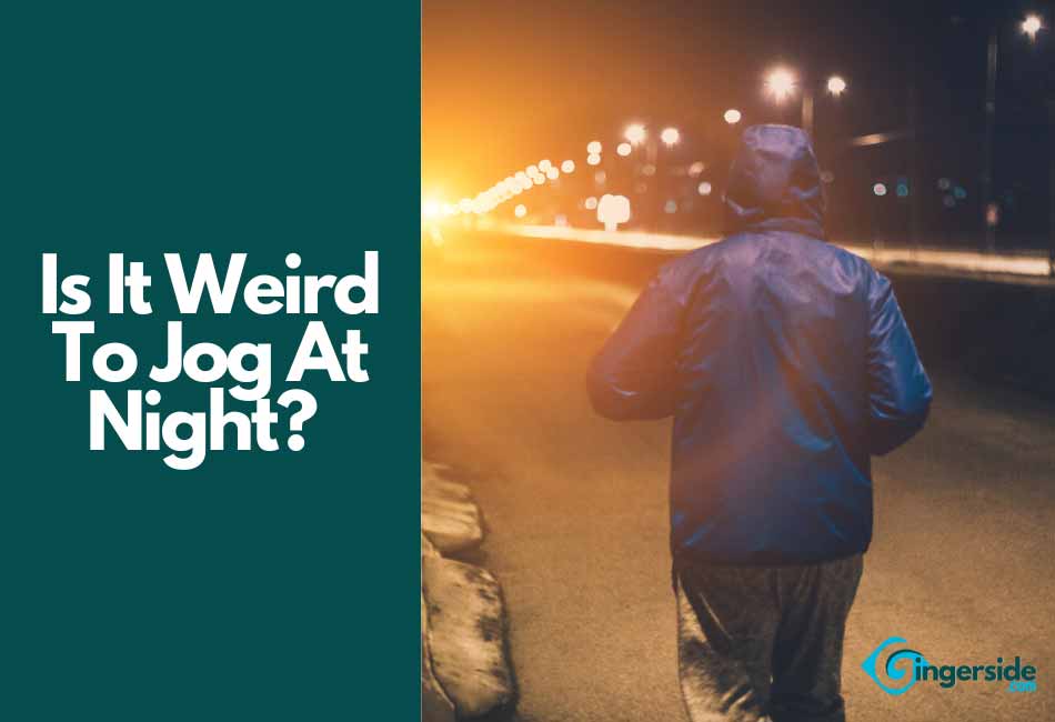 Is It Weird To Jog At Night?