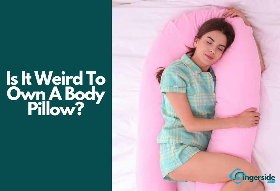 is it weird to own a body pillow